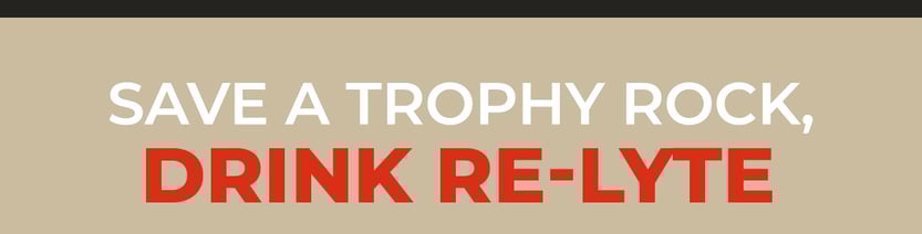 Save a Trophy Rock, drink Re-Lyte.