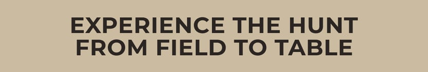 Experience the Hunt from Field to Table